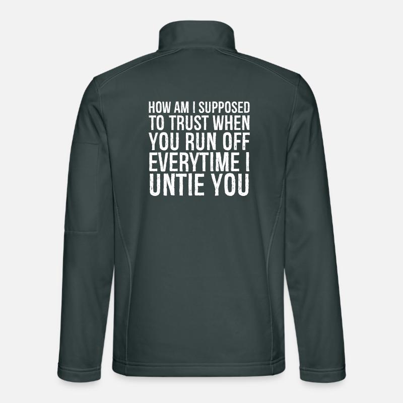 how am I supposed to trust when you run everytime Unisex Softshell Jacket