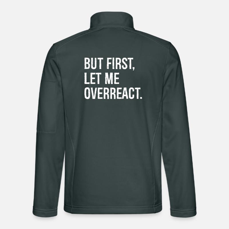 but first let me overreact Unisex Softshelljacke