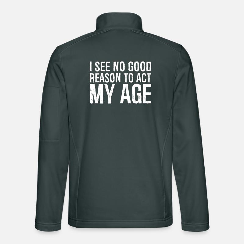 i see no good reason to act my age Unisex Softshelljacke
