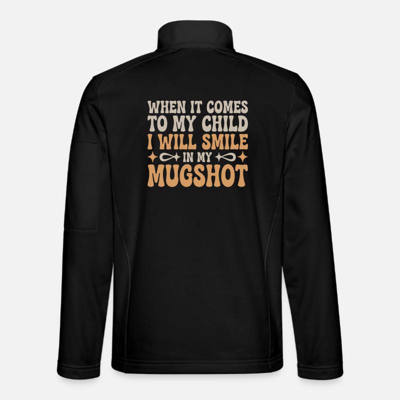  When It Comes To My Child I Will Smile In My Unisex Softshelljacke