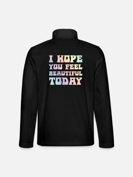 Hope You Feel Beautiful Today - Unisex Softshell Jacket - black