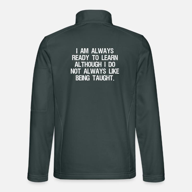 I am always ready to learn although I do not Unisex Softshell Jacket