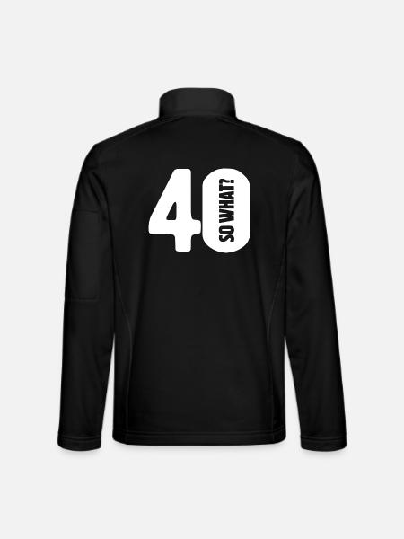 40 so what? Not so bad - birthday - Unisex Softshell Jacket - black - Back