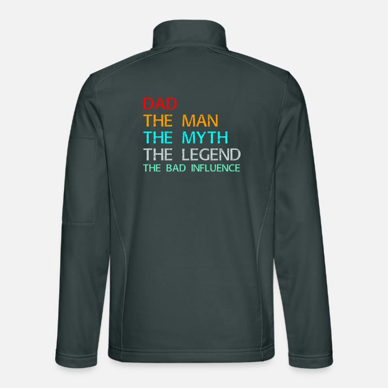 Dad The Man The Myth The Legend The Bad Influence Unisex Softshell Jacket