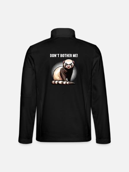Don't Bother Me Ferret Ferret Owner - Unisex Softshell Jacket - black