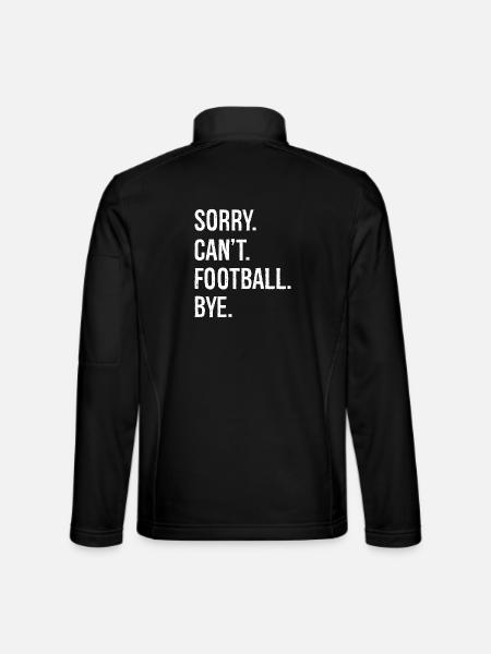 sorry can't football bye - Unisex Softshell Jacket - black - Back