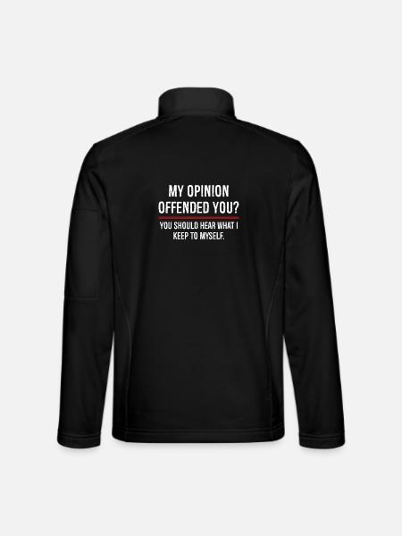 My Opinion Offended You You Should Hear On - Unisex Softshell Jacket - black - Back