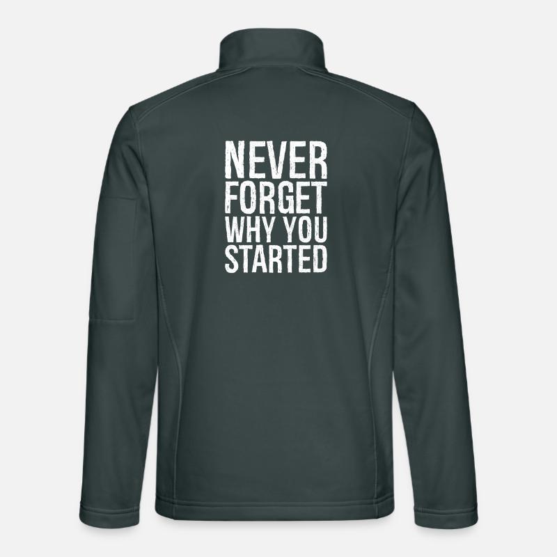 never forget why you started Unisex Softshell Jacket