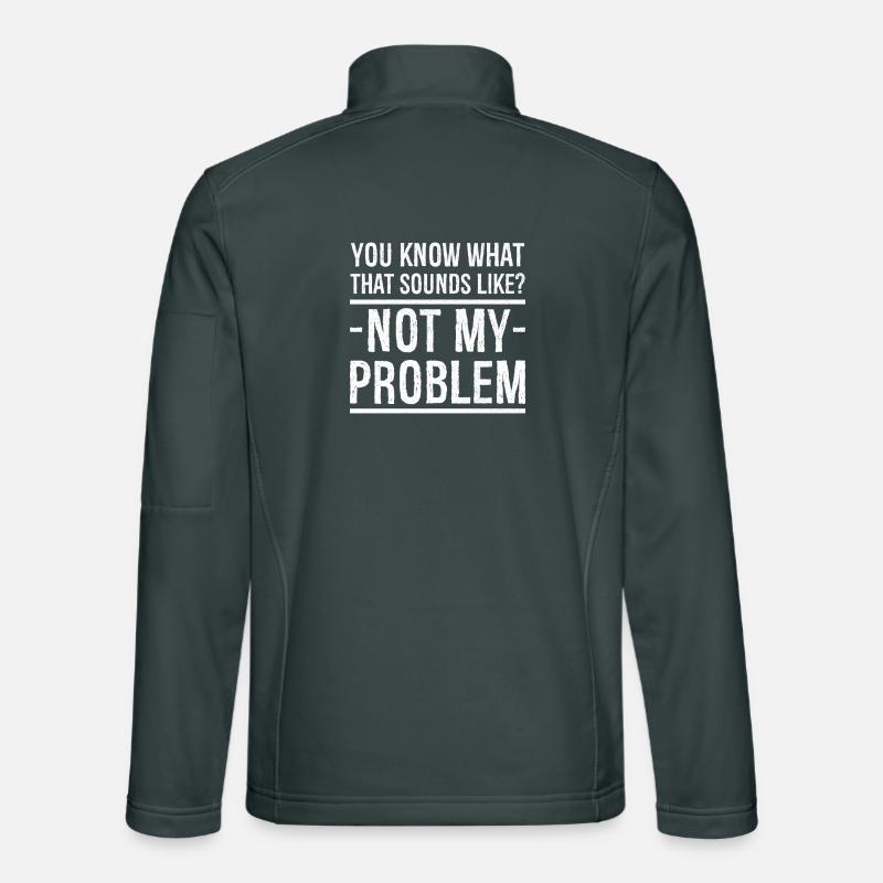 you know what that sounds like not my problem Unisex Softshelljacke