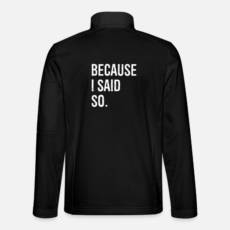 because I said so - Unisex Softshell Jacket - black