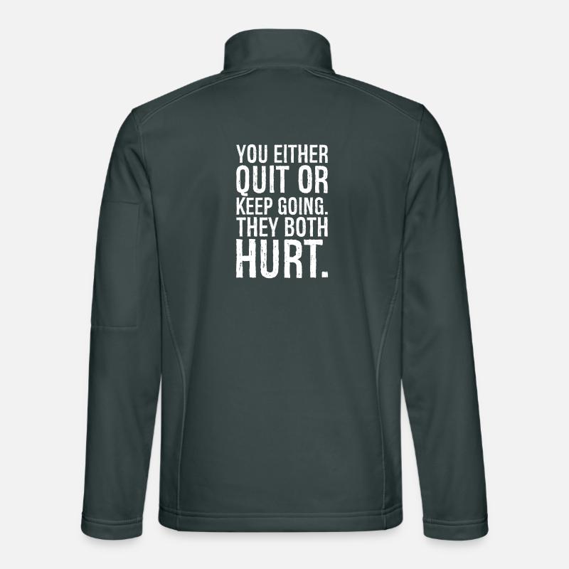 you either quit or keep going they both hurt Unisex Softshelljacke