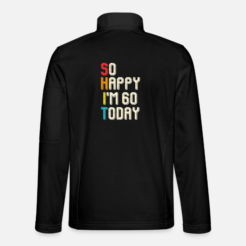 So happy, I'm 60 today - Unisex Softshell Jacket - black