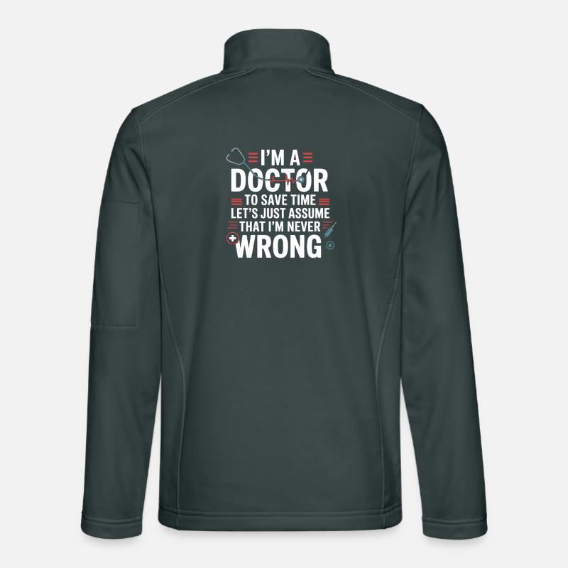 I'm a doctor – save time, never wrong Unisex Softshell Jacket