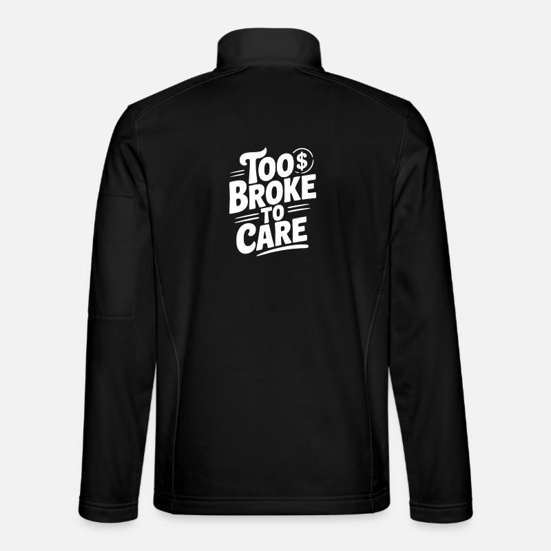 Too Broke to Care - Unisex Softshell Jacket - black