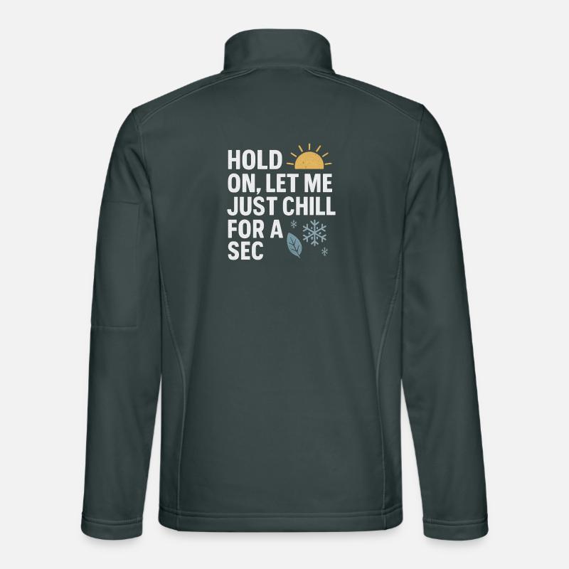 Hold On Let Me Chill For A Sec, drôle de dicton Veste en tissu softshell Unisexe