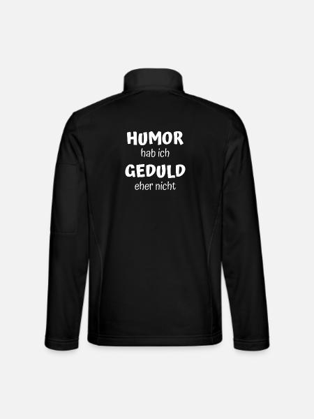 Humor hab ich – Geduld eher nicht Shirt - Unisex Softshelljacke - Schwarz - Hinten