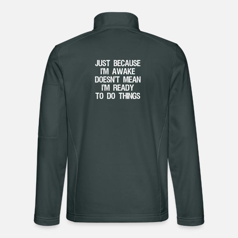 Juste parce que je suis réveillé drôle Veste en tissu softshell Unisexe