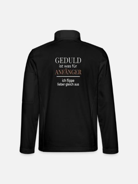 Geduld ist was für Anfänger – Lustiger Spruch - Unisex Softshelljacke - Schwarz