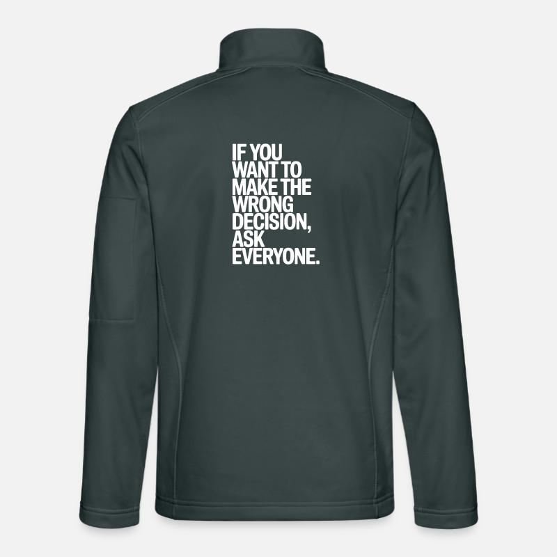 Want To Make Wrong Decision Ask Everyone Mindset Unisex Softshell Jacket