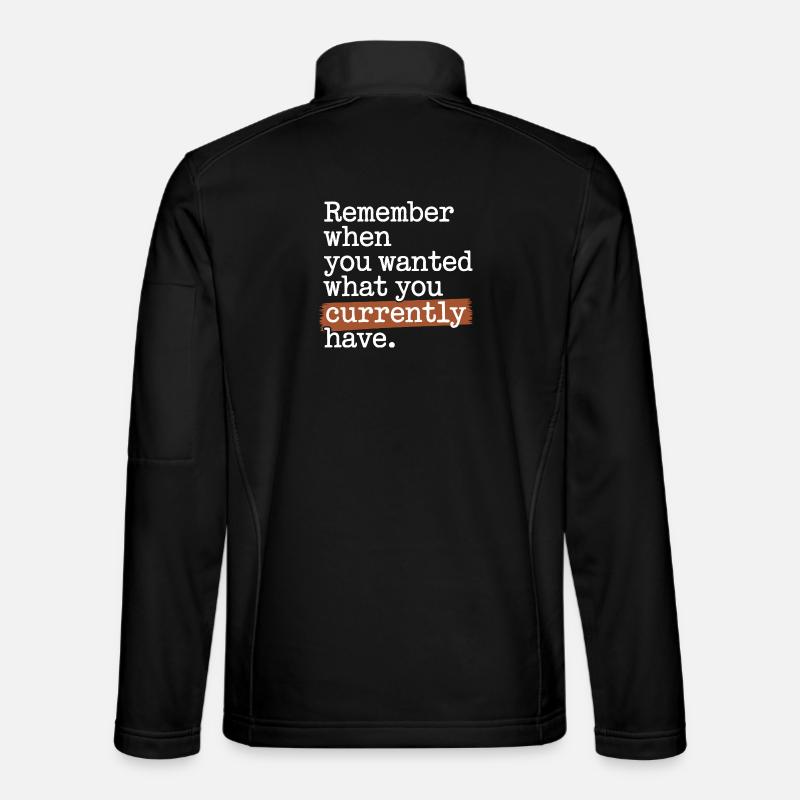 Remember When You Wanted Dankbarkeit Achtsamkeit Unisex Softshelljacke