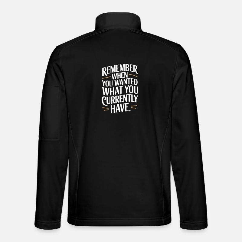 Remember When You Wanted Dankbarkeit Achtsamkeit Unisex Softshelljacke