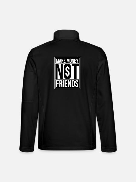 Gagne de l’argent, pas des amis, slogan Slogan - Veste en tissu softshell Unisexe - noir - Dos