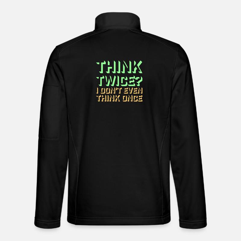 Think Twice? I Don't Even Think Once Lustig Spruch Unisex Softshelljacke