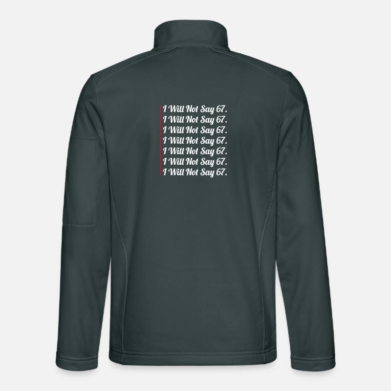 67 - Sixty Seven Funny Will Not Say 67 Cool Six 7 Unisex Softshell Jacket