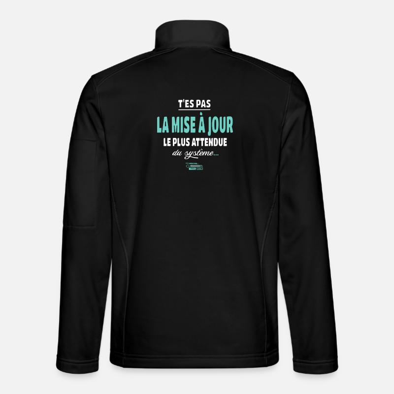 T’es pas la mise à jour la plus attendue - humour Veste en tissu softshell Unisexe