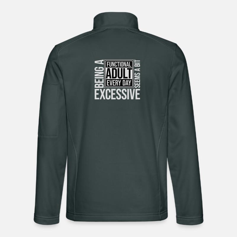 Being A Functional Adult Every Day Seems Excessive Unisex Softshelljacke