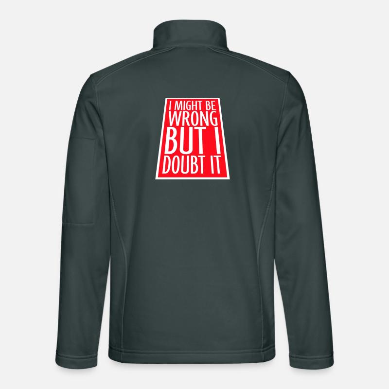 I Might Be Wrong But I Doubt It Lustig Sarkastisch Unisex Softshelljacke