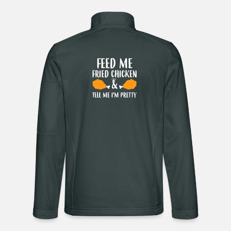 Füttere mich mit Brathähnchen und sag mir, ich sei hübsch Unisex Softshelljacke
