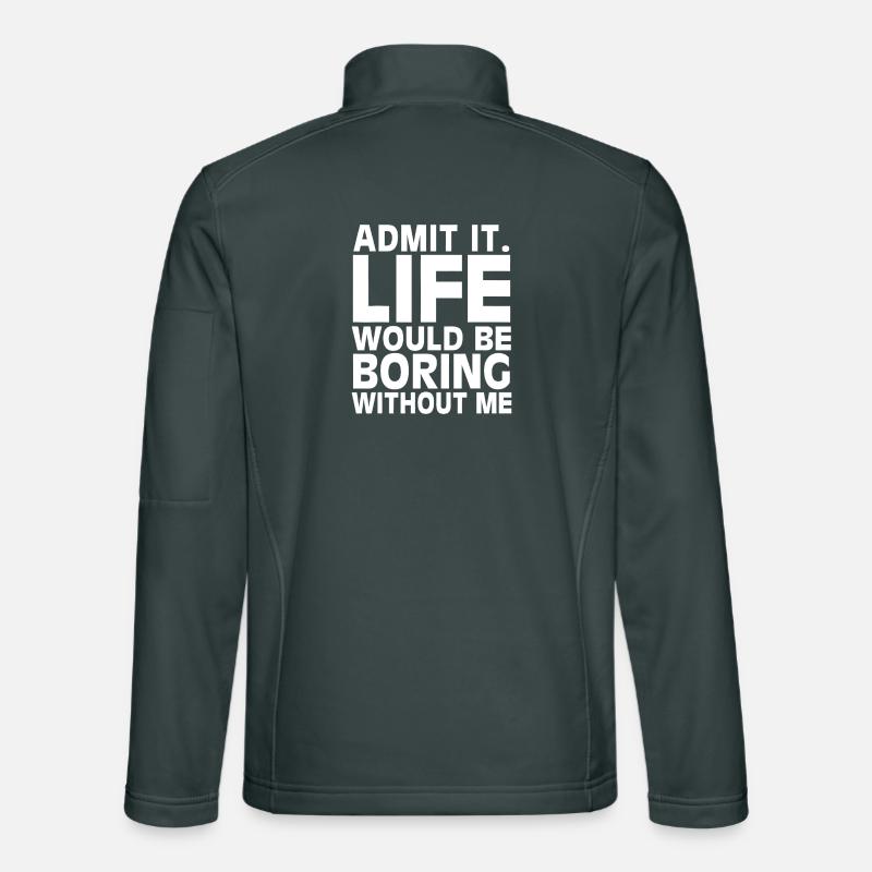Admit It: Life Would Be Boring Unisex Softshell Jacket