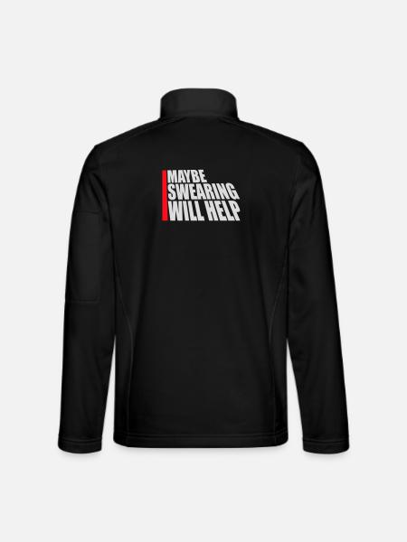 Maybe Swearing Will Help Sarcastic Saying Graphic - Unisex Softshell Jacket - black - Back