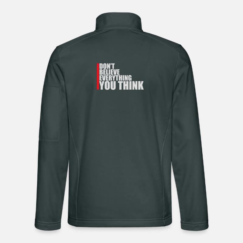 Don't Believe Everything You Think Spruch Weisheit Unisex Softshelljacke