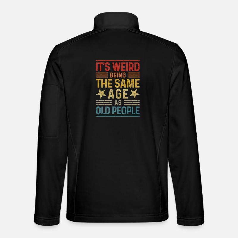 It's weird being the same age as old people Unisex Softshell Jacket