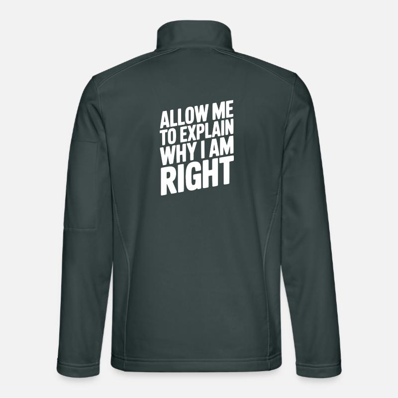 Allow Me To Explain Why I Am Right Unisex Softshell Jacket