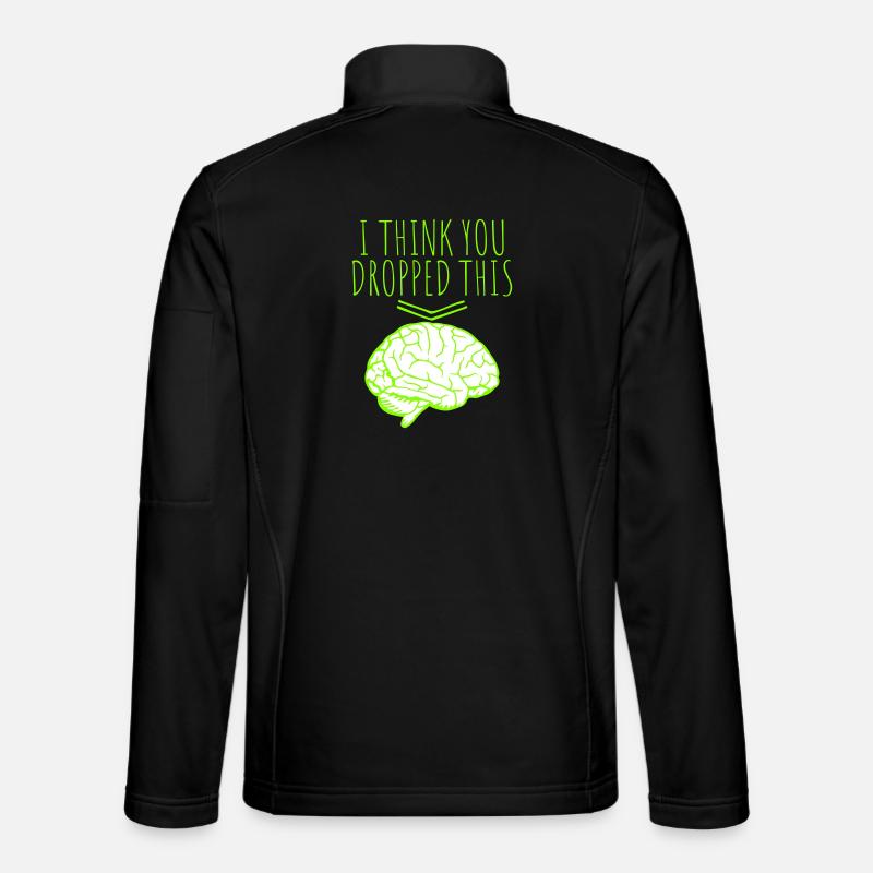 I Think You Dropped This Brain Sarcasm Humor Unisex Softshell Jacket