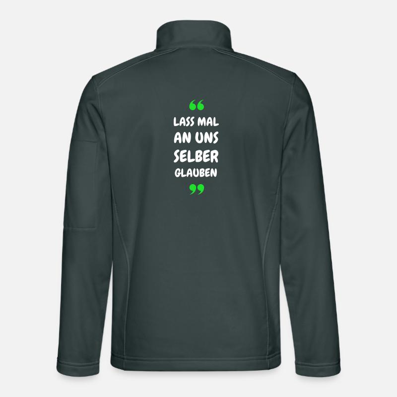 Lass mal an uns selber glauben Unisex Softshelljacke