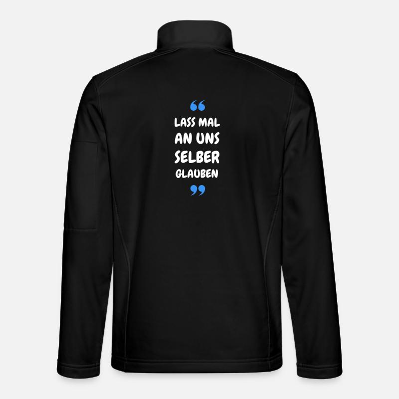 Lass mal an uns selber glauben - Unisex Softshelljacke - Schwarz