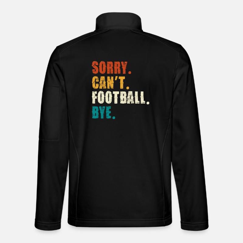 Sorry Cant Football Bye - Unisex Softshell Jacket - black