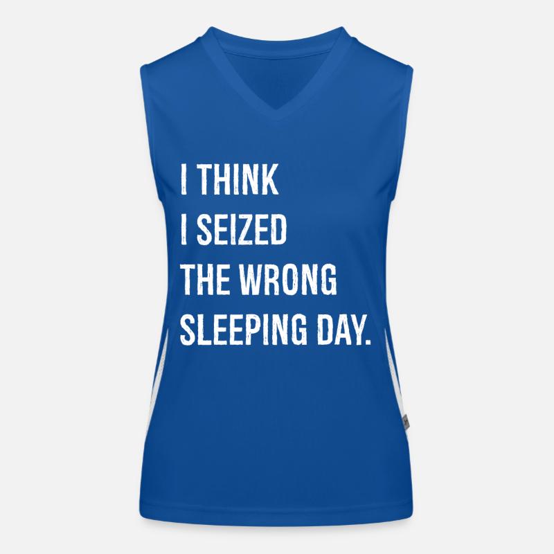 I think I seized the wrong sleeping day funny Women's Functional Contrast Tank Top
