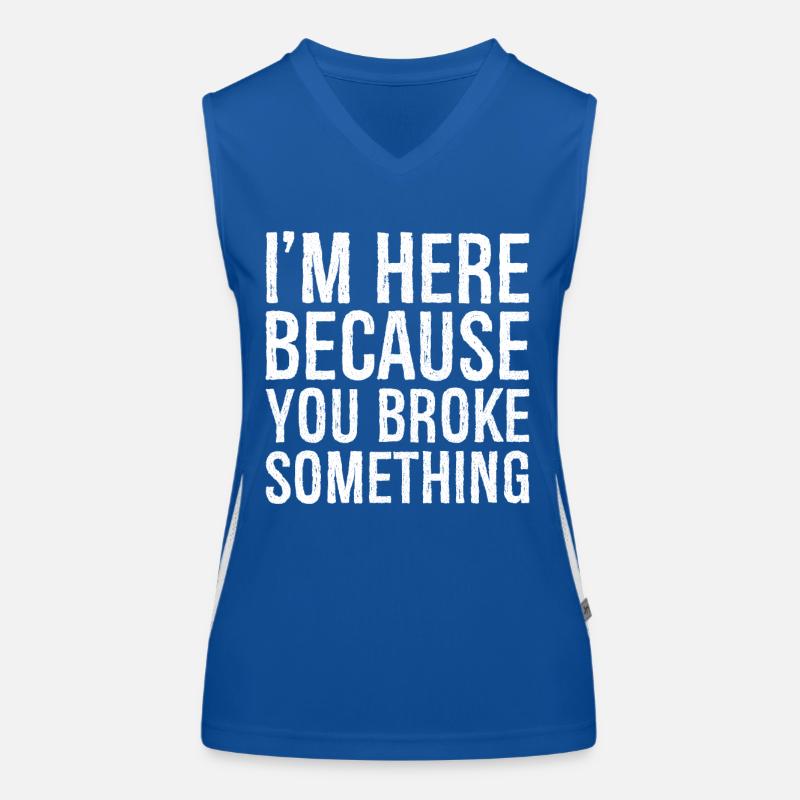 I'm here because you broke something Funktionelles Kontrast-Tank Top für Frauen