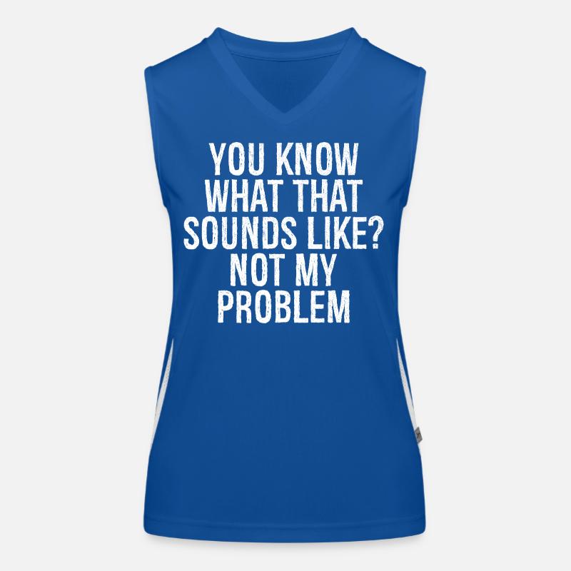 Vous savez à quoi ça ressemble, ce n’est pas mon problème Débardeur respirant contrasté Femme