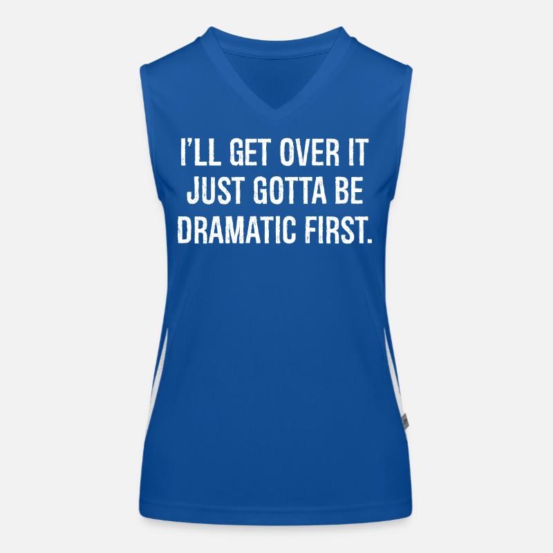 I'll get over it just gotta be dramatic first Women's Functional Contrast Tank Top