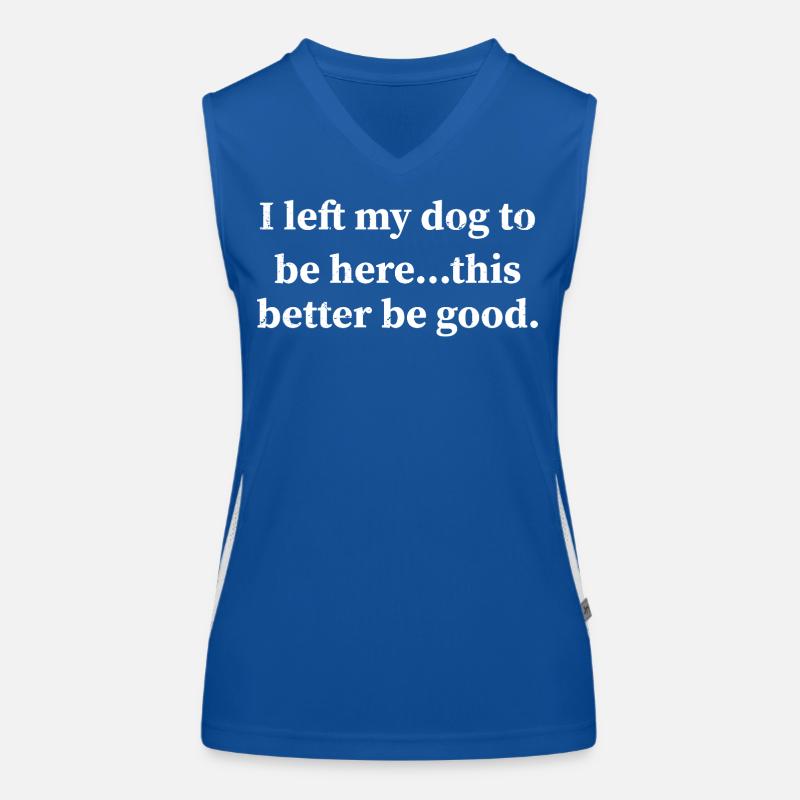 I left my dog to be here this better be good Funktionelles Kontrast-Tank Top für Frauen