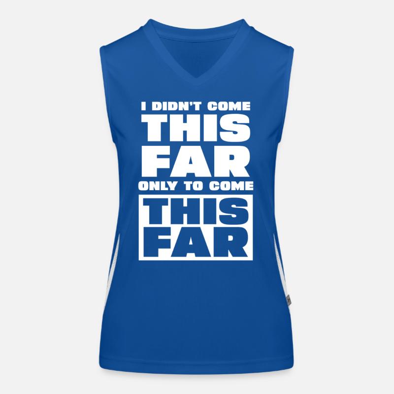 I Didn't Come This Far To Stop Funktionelles Kontrast-Tank Top für Frauen