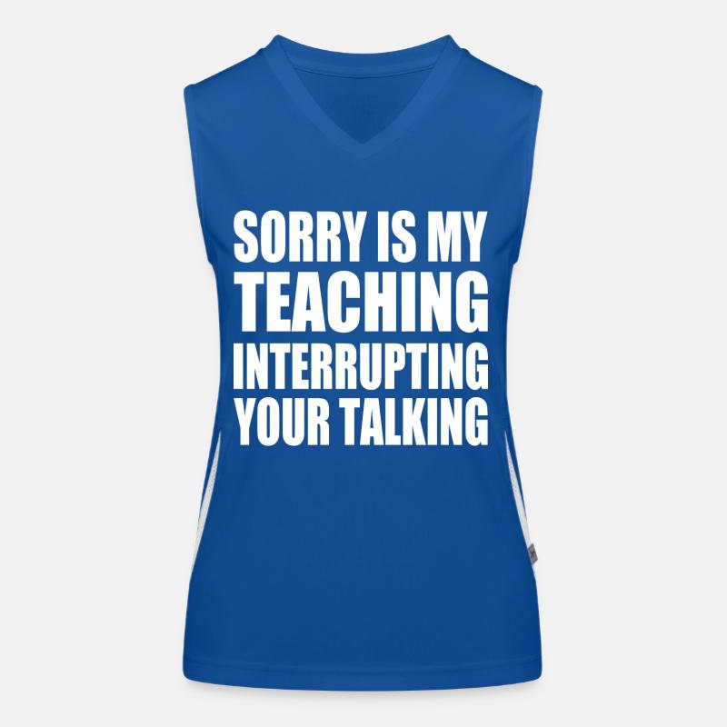 sorry is my teaching interrupting your talking Débardeur respirant contrasté Femme
