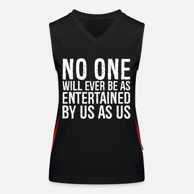 no one will ever be as entertained by us as us Women's Functional Contrast Tank Top