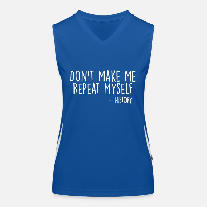 Don't Make Me Repeat Myself History Funny Quote Women's Functional Contrast Tank Top